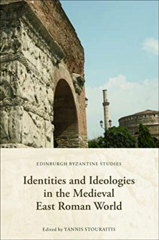 

Identities and Ideologies in the Medieval East Roman World by Yannis Stouraitis-Hardcover