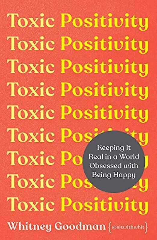 

Toxic Positivity: Keeping It Real in a World Obsessed with Being Happy,Paperback,By:Goodman, Whitney