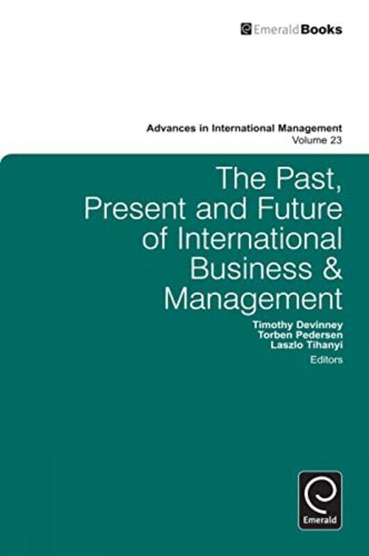 

The Past Present and Future of International Business and Management by Timothy DevinneyTorben PedersenLaszlo TihanyiLaszlo Tihanyi-Hardcover