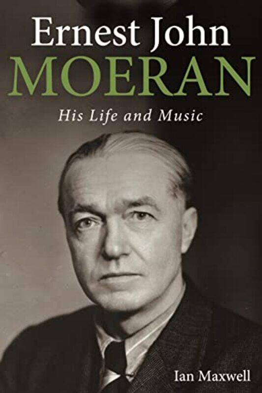 

Ernest John Moeran by Ian Honorary Research Fellow, Music Department, University of Sheffield Maxwell-Hardcover