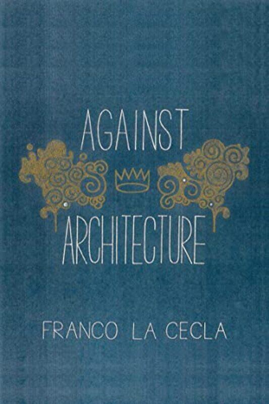 

Against Architecture By Cecla Franco La Omahony Mairin Paperback