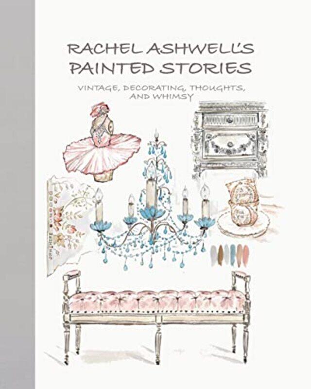 

Rachel Ashwells Painted Stories: Vintage, Decorating, Thoughts, and Whimsy , Hardcover by Ashwell, Rachel