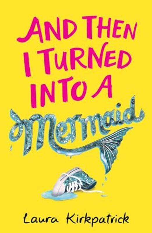 

And Then I Turned Into a Mermaid by Laura Kirkpatrick-Paperback