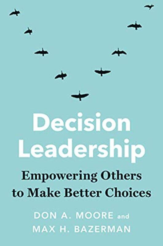 

Decision Leadership by Don A MooreMax H Bazerman-Hardcover