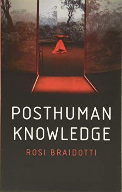 

Posthuman Knowledge by Rosi University of Utrecht Braidotti-Paperback
