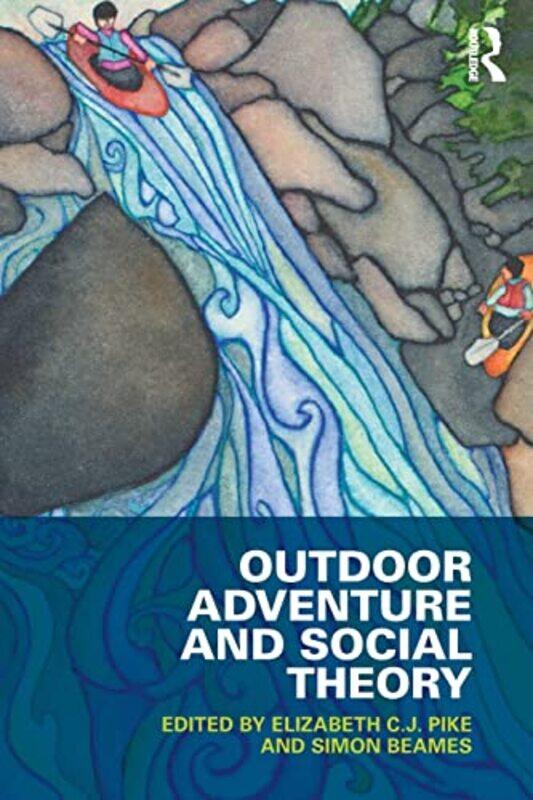 

Outdoor Adventure and Social Theory by Elizabeth CJ PikeSimon Norwegian School of Sports Science, Norway Beames-Paperback