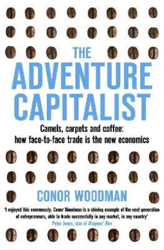 

The Adventure Capitalist: Camels, carpets and coffee: how face-to-face trade is the new economics.paperback,By :Conor Woodman