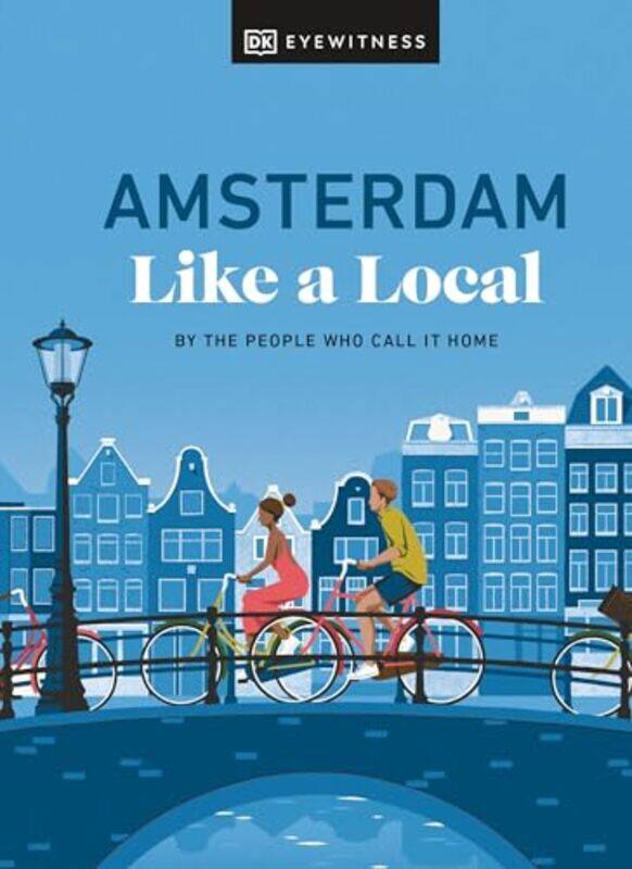 

Amsterdam Like a Local by DK EyewitnessElysia BrennerNellie HuangMichael Mordechay-Hardcover