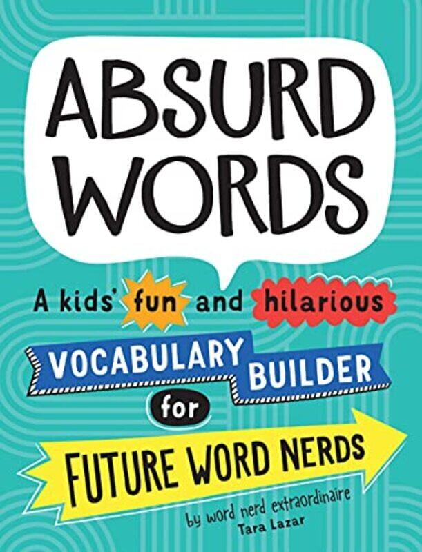 

Absurd Words: A Kids' Fun And Hilarious Vocabulary Builder For Future Word Nerds By Lazar, Tara Paperback