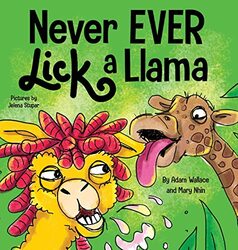 Never EVER Lick a Llama by Adam WallaceMary Nhin-Hardcover