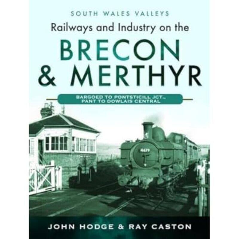 

Railways and Industry on the Brecon and Merthyr by John HodgeR J Caston-Hardcover