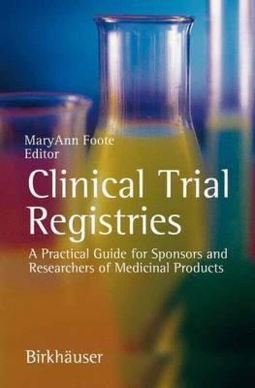 

Clinical Trial Registries: A Practical Guide for Sponsors and Researchers of Medicinal Products, Paperback Book, By: Maryann Foote