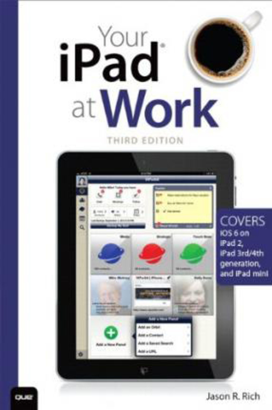 Your iPad at Work (Covers iOS 6 on iPad 2, iPad 3rd/4th generation, and iPad mini), Paperback Book, By: Jason R. Rich