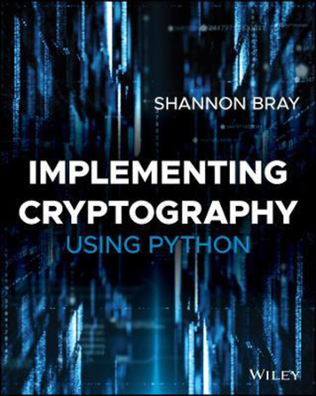 

Implementing Cryptography Using Python, Paperback Book, By: Shannon W. Bray