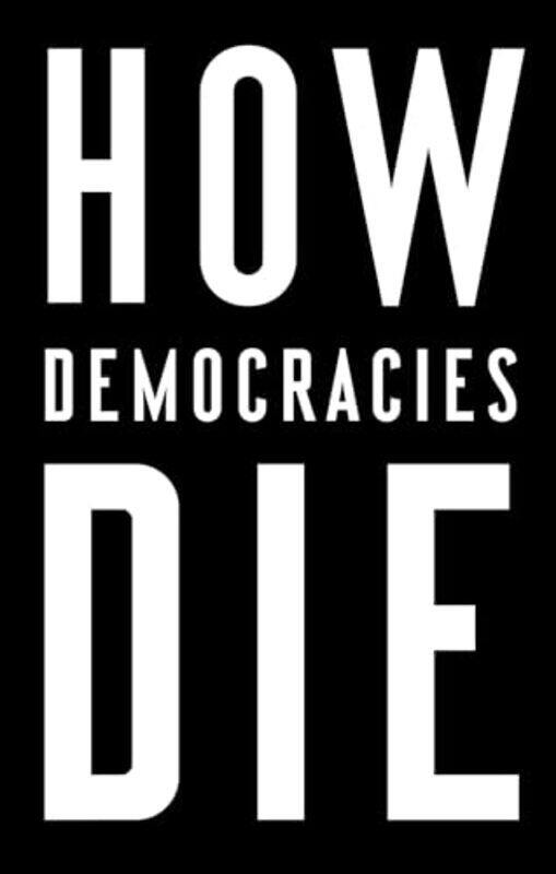 

How Democracies Die by Steven Levitsky Paperback