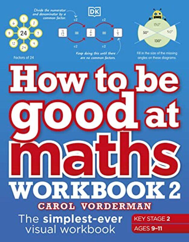 

How to be Good at Maths Workbook 2 Ages 911 Key Stage 2 by Carol Vorderman-Paperback