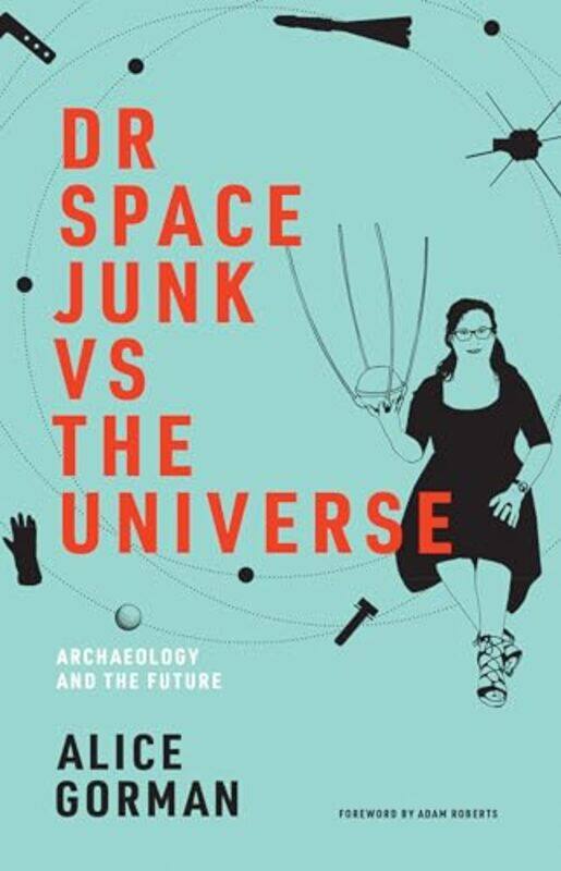 

Dr Space Junk vs The Universe by Alice Gorman-Paperback