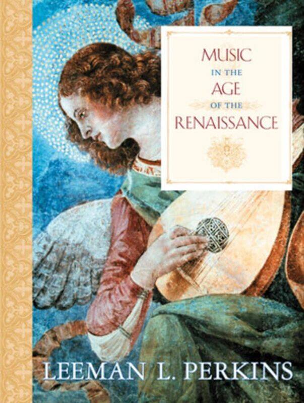 

Music in the Age of the Renaissance by Leeman L Perkins-Hardcover