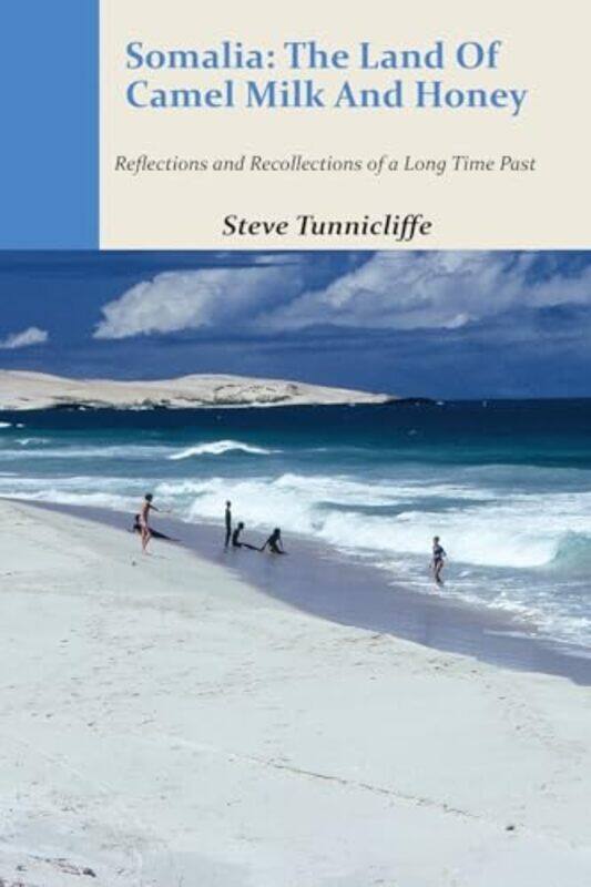 

Somalia The Land Of Camel Milk And Honey Reflections And Recollections Of A Time Long Past By Tunnicliffe, Steve - Paperback