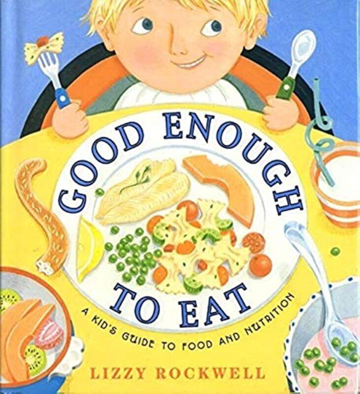 

Good Enough to Eat: A Kids Guide to Food and Nutrition , Paperback by Lizzy Rockwell