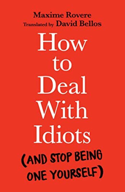 

How To Deal With Idiots And Stop Being One Yourself by Rovere, Maxime - Bellos, David Paperback