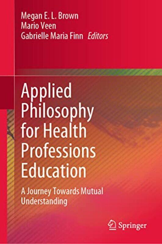 

Applied Philosophy for Health Professions Education by Megan E L BrownMario VeenGabrielle Maria Finn-Hardcover