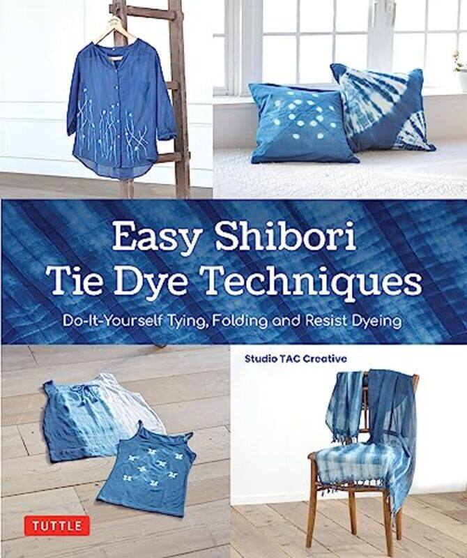 

Easy Shibori Tie Dye Techniques Doityourself Tying Folding And Resist Dyeing By Studio Tac Creative -Hardcover