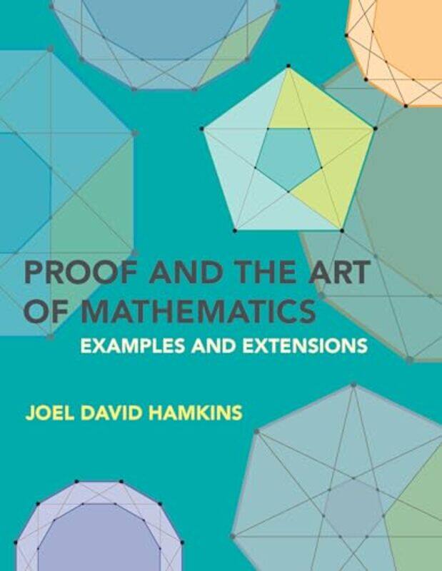 

Proof and the Art of Mathematics by Joel David Hamkins-Paperback