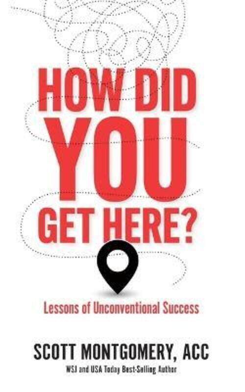 

How Did You Get Here: Lessons of Unconventional Success,Paperback,ByMontgomery, Scott