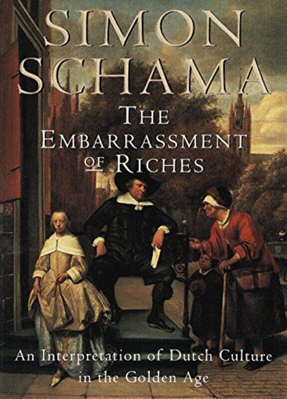 

The Embarrassment Of Riches: An Interpretation Of Dutch Culture In The Golden Age By Schama, Simon Paperback