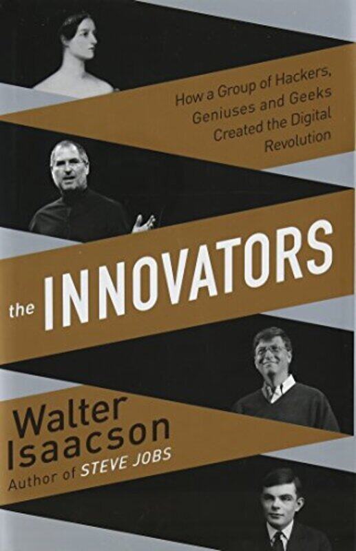 

The Innovators: How a Group of Inventors, Hackers, Geniuses and Geeks Created the Digital Revolution, Hardcover Book, By: Walter Isaacson