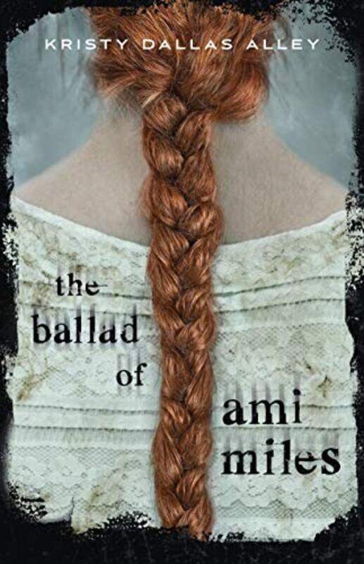 

The Ballad of Ami Miles by Kristy Dallas Alley-Hardcover