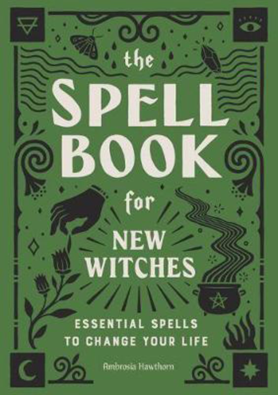 The Spell Book for New Witches: Essential Spells to Change Your Life, Paperback Book, By: Ambrosia Hawthorn