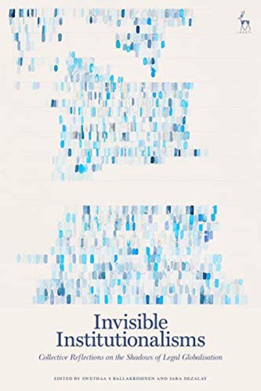 

Invisible Institutionalisms by Swethaa S University of California Irvine, USA BallakrishnenSara Cardiff University, UK Dezalay-Hardcover