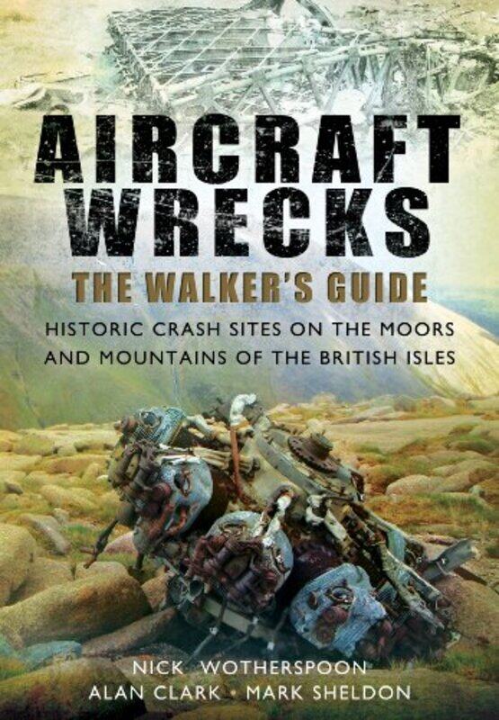 

Aircraft Wrecks A Walkers Guide by C N WotherspoonAlan ClarkMark Sheldon-Paperback