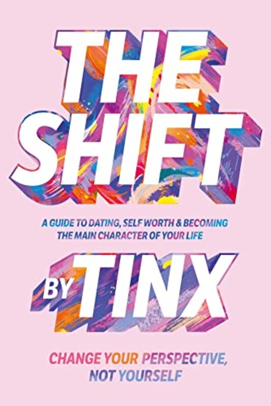 The Shift Change Your Perspective Not Yourself A Guide To Dating Selfworth And Becoming The Mai by Tinx Hardcover