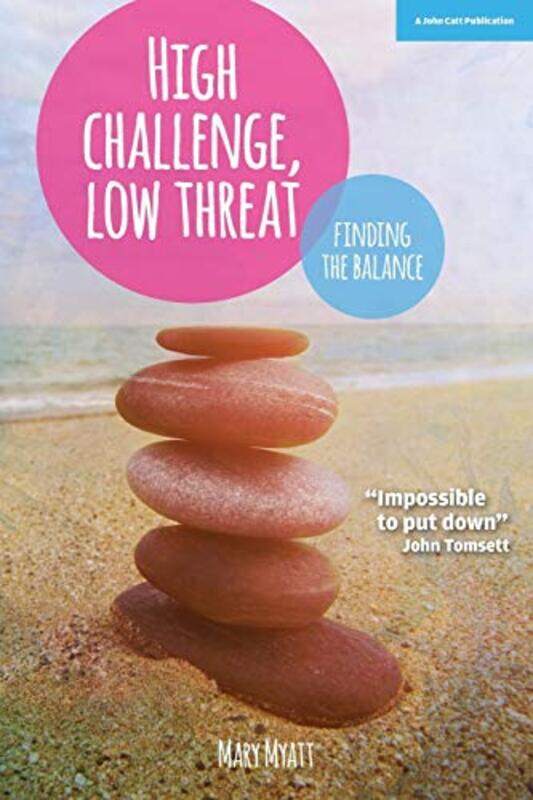 

High Challenge, Low Threat: How the Best Leaders Find the Balance,Paperback,By:Myatt, Mary