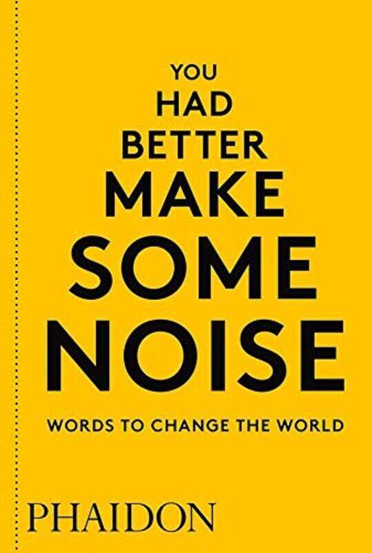 

You Had Better Make Some Noise: Words to Change the World, Paperback Book, By: Phaidon