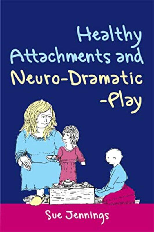 

Healthy Attachments and NeuroDramaticPlay by Dr Sue Jennings-Paperback