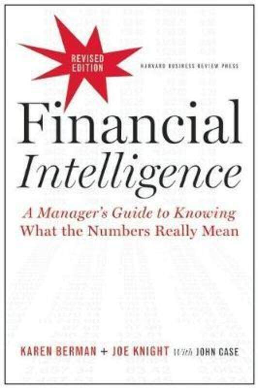 

Financial Intelligence, Revised Edition: A Manager's Guide to Knowing What the Numbers Really Mean.paperback,By :Karen Berman