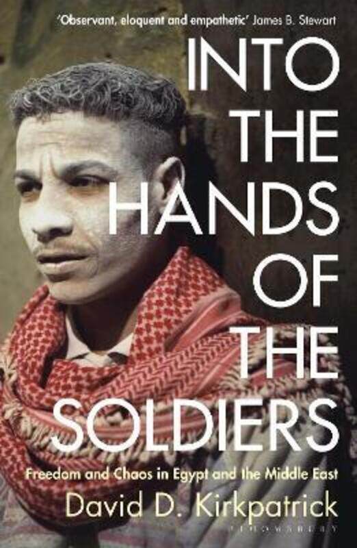 

Into the Hands of the Soldiers: Freedom and Chaos in Egypt and the Middle East.paperback,By :Kirkpatrick, David D.