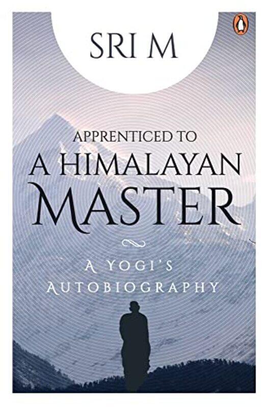 

Apprenticed To A Himalayan Master: A Yogi Autobiography Paperback by Sri M