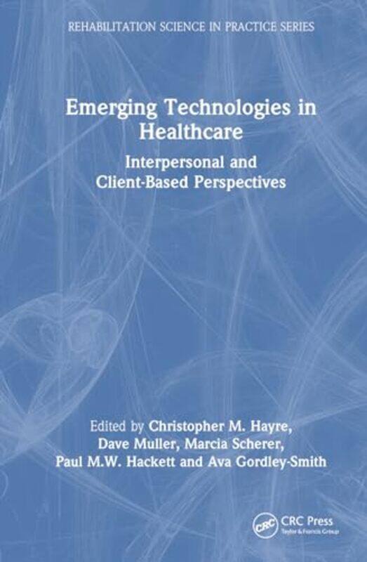 

Emerging Technologies In Healthcare by Christopher M HayreDave MullerMarcia SchererPaul MW HackettAva Gordley-Smith-Hardcover