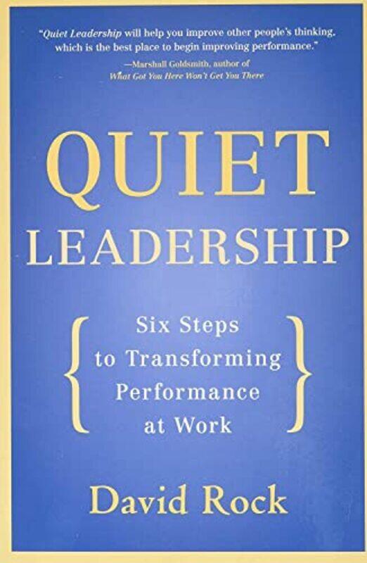 

Quiet Leadership: Six Steps to Transforming Performance at Work , Paperback by David Rock