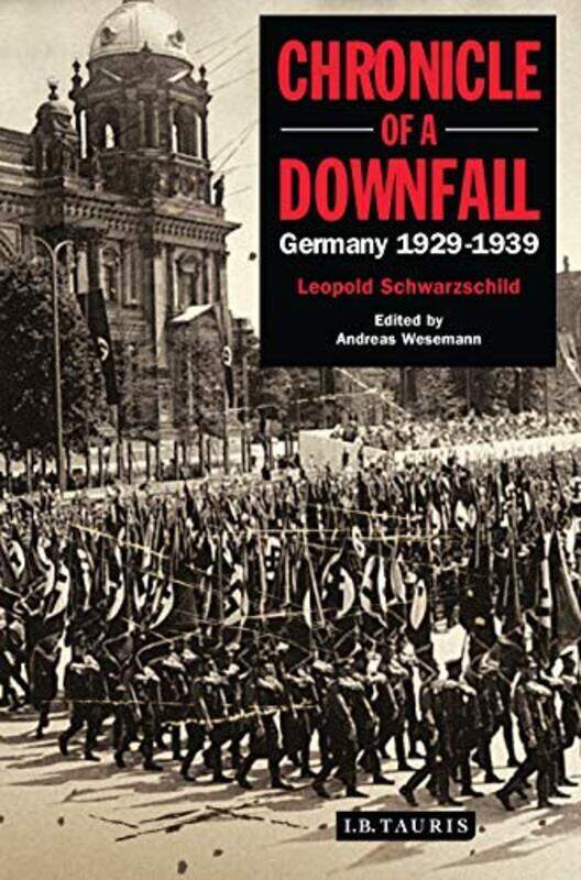 

Chronicle of a Downfall: Germany 1929-1939, Hardcover Book, By: Leopold Schwarzschild
