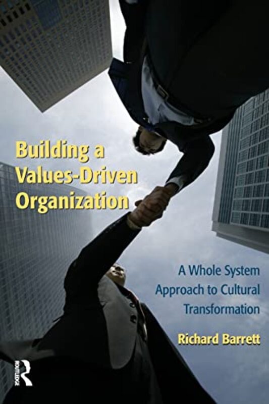 Building A Valuesdriven Organization A Whole System Approach To Cultural Transformation by Barrett, Richard Paperback