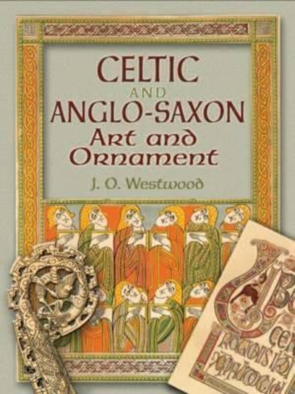 Celtic and Anglo-Saxon Art and Ornament in Full Color CD-ROM and Book (Dover Electronic Clip Art).paperback,By :J. O. Westwood