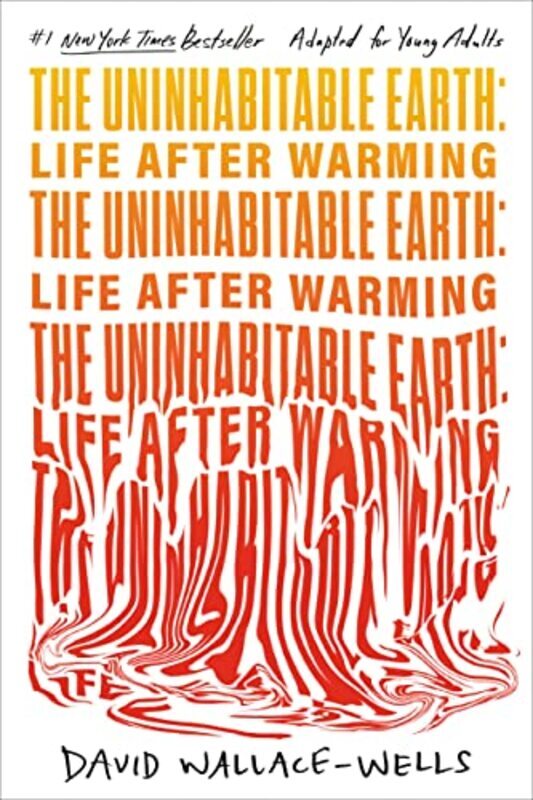 The Uninhabitable Earth Adapted For Young Adults Life After Warming By Wallace-Wells, David Hardcover