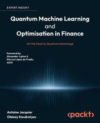 Quantum Machine Learning and Optimisation in Finance: On the Road to Quantum Advantage,Paperback, By:Jacquier, Antoine - Kondratyev, Oleksiy - Lipton, Alexander - Prado, Marcos Lopez de