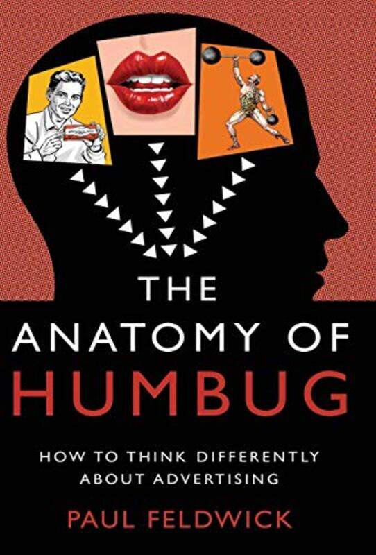 

The Anatomy Of Humbug How To Think Differently About Advertising By Feldwick, Paul - Hardcover